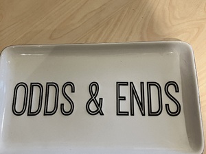 A lovely china dish for Odds and Ends.